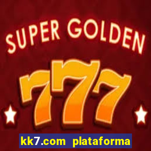 kk7.com plataforma de jogos