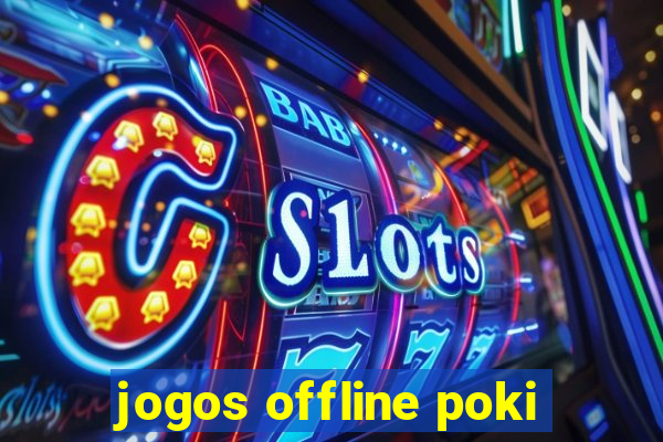 jogos offline poki