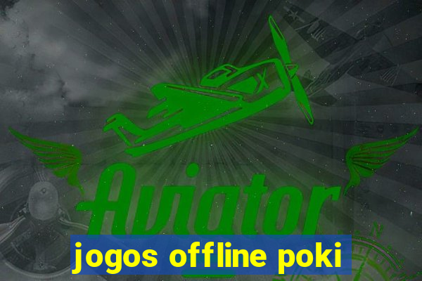 jogos offline poki