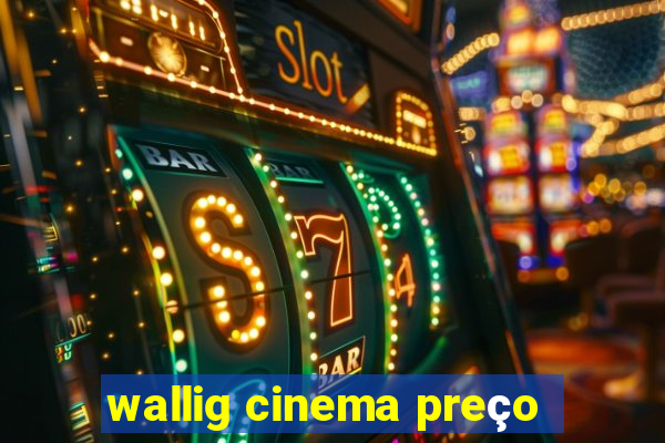 wallig cinema preço