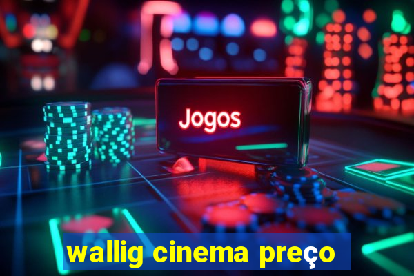 wallig cinema preço