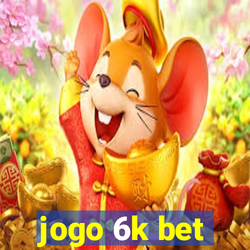 jogo 6k bet