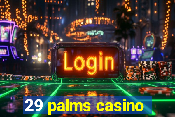 29 palms casino