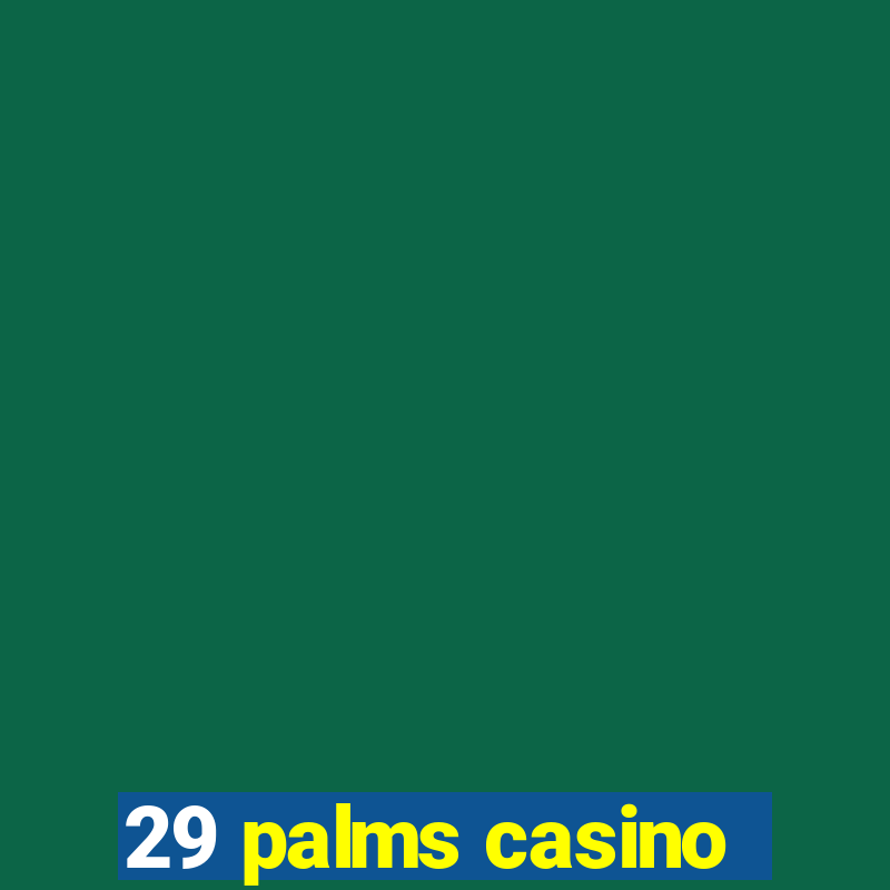 29 palms casino