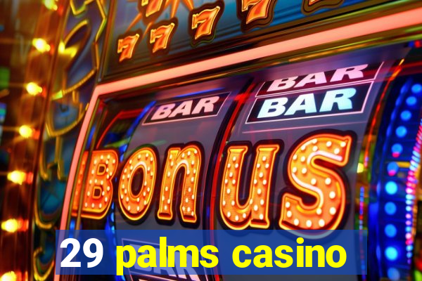 29 palms casino