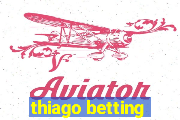 thiago betting