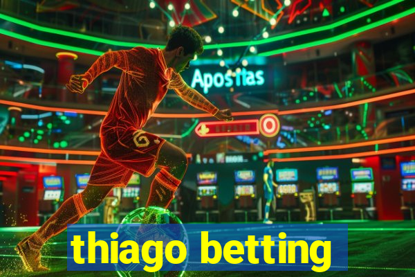 thiago betting