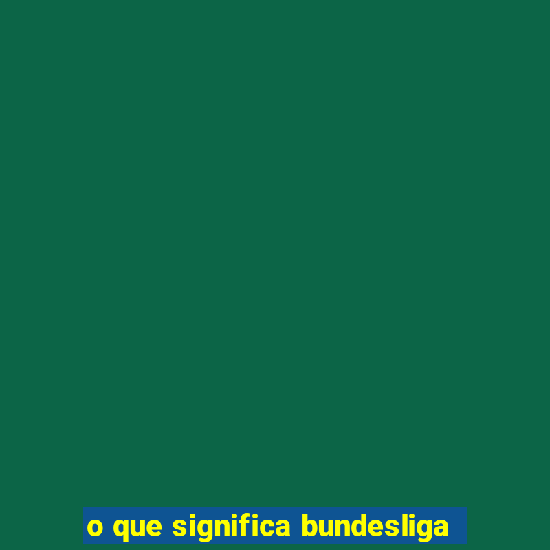 o que significa bundesliga