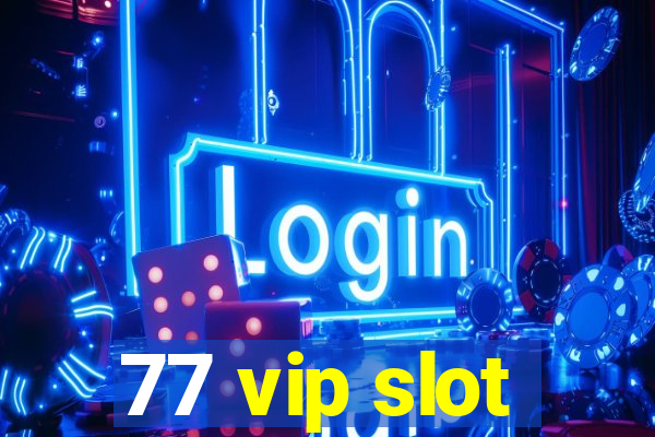 77 vip slot