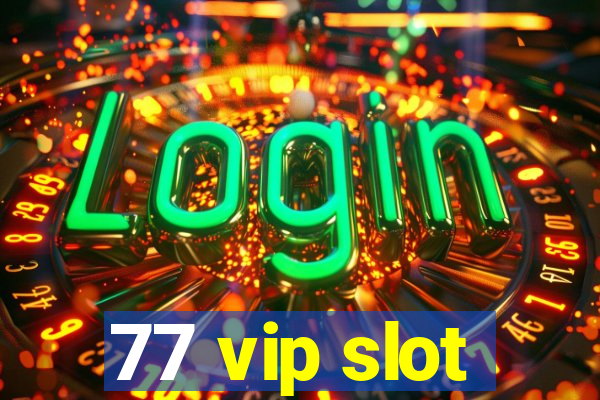 77 vip slot