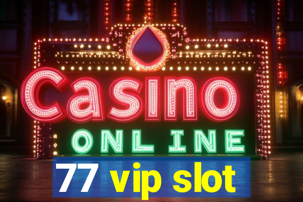 77 vip slot