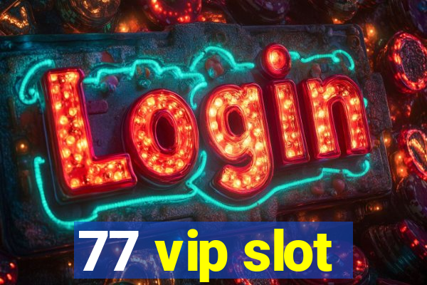 77 vip slot