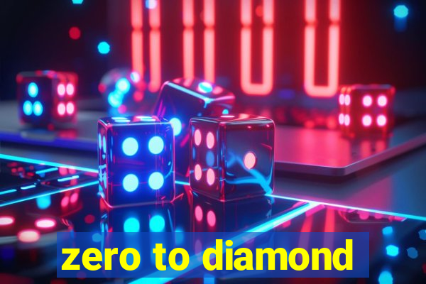 zero to diamond