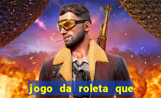 jogo da roleta que ganha dinheiro