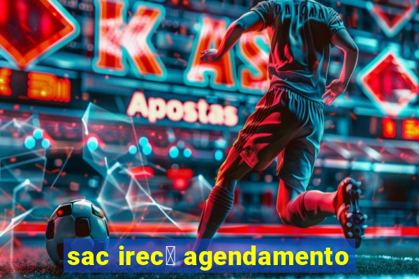 sac irec锚 agendamento