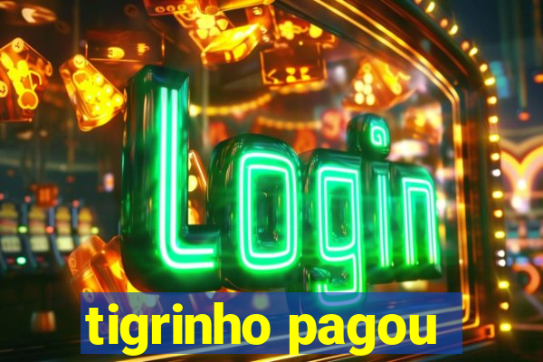 tigrinho pagou