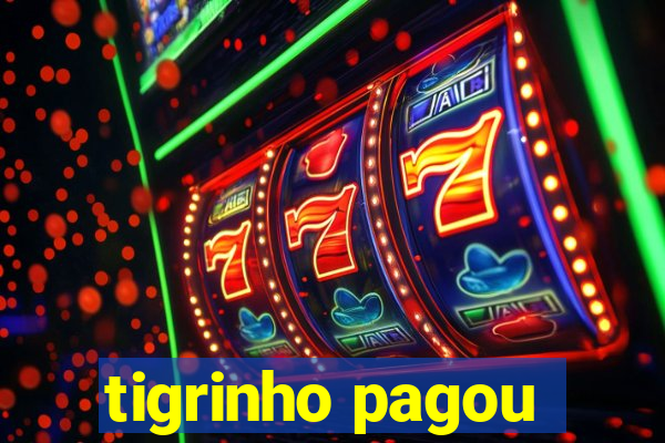 tigrinho pagou