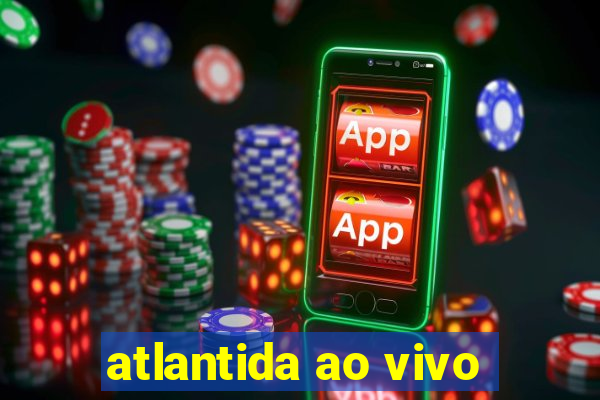 atlantida ao vivo