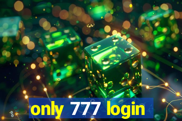 only 777 login