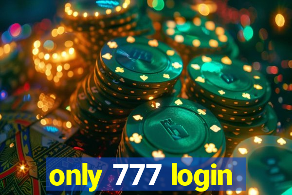 only 777 login