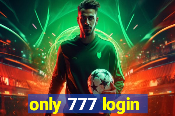 only 777 login