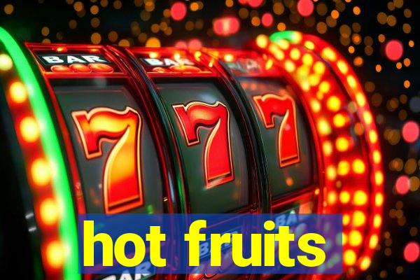 hot fruits