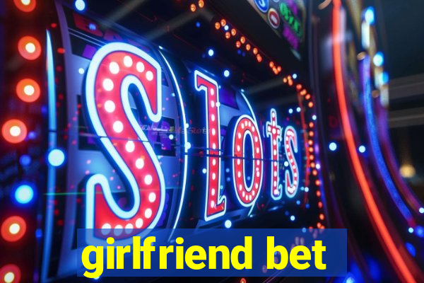 girlfriend bet