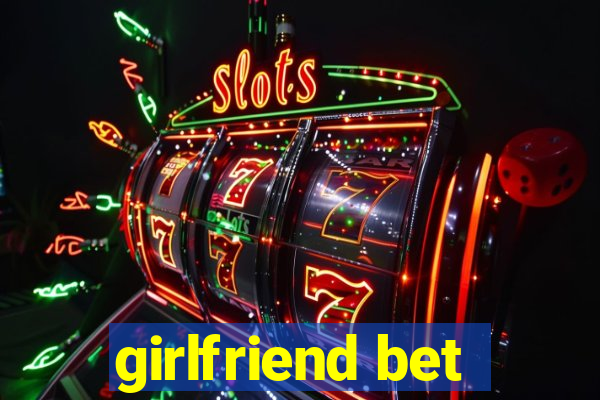 girlfriend bet