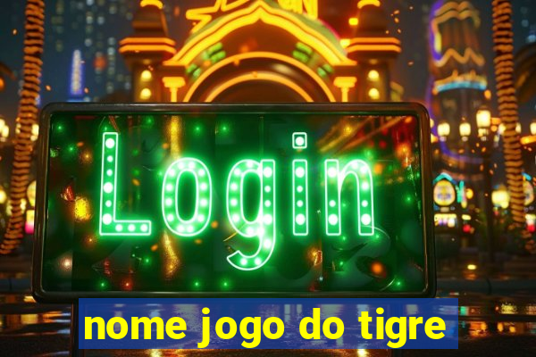 nome jogo do tigre