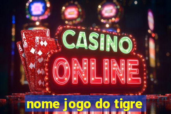 nome jogo do tigre