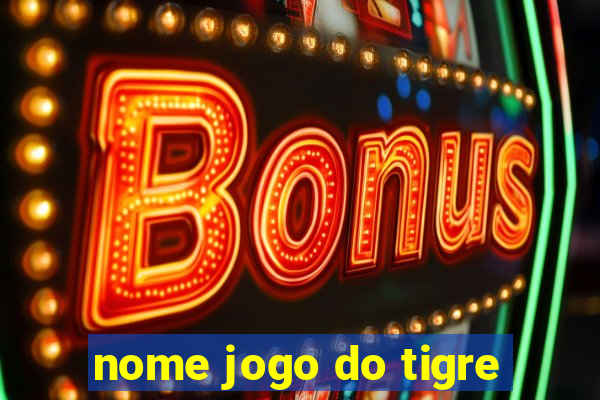 nome jogo do tigre