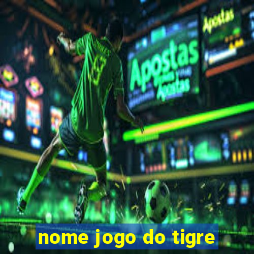 nome jogo do tigre