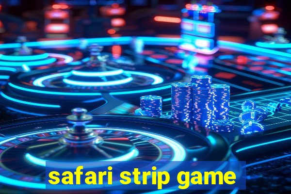 safari strip game