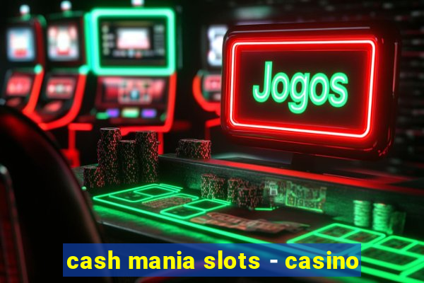 cash mania slots - casino