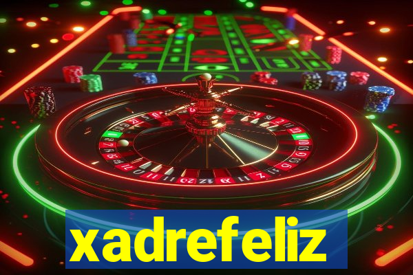 xadrefeliz