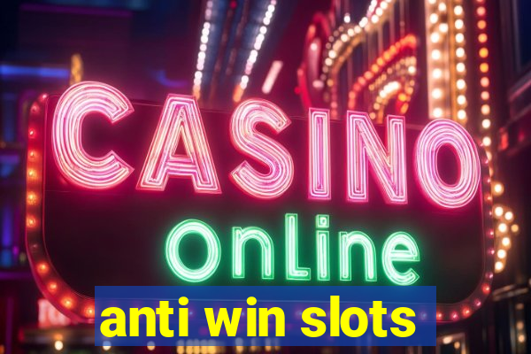 anti win slots