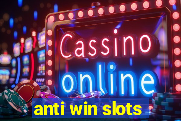 anti win slots