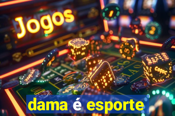 dama é esporte