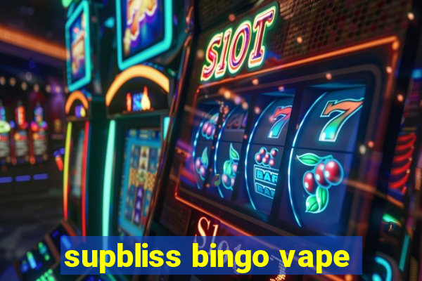 supbliss bingo vape