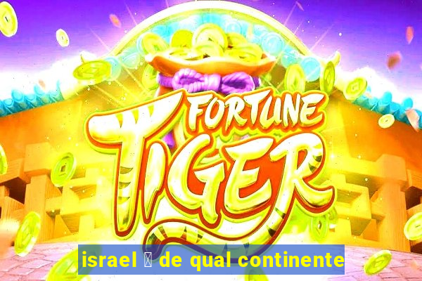 israel 茅 de qual continente