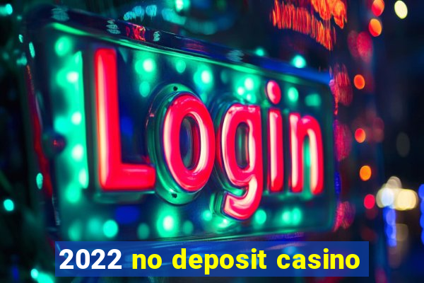 2022 no deposit casino