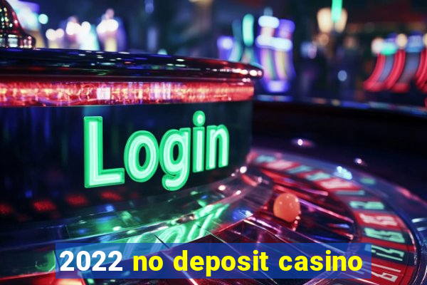 2022 no deposit casino