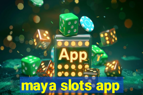 maya slots app