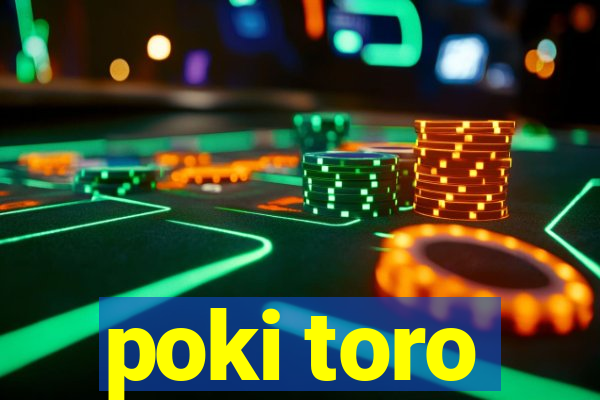 poki toro