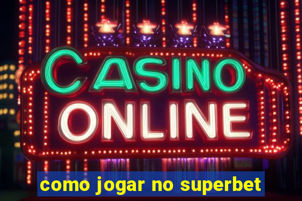 como jogar no superbet