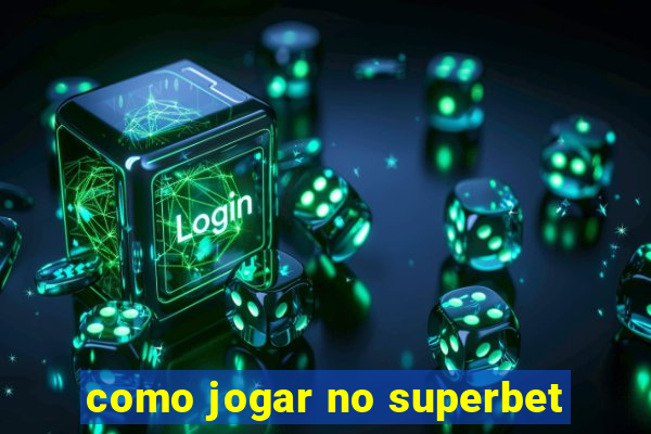 como jogar no superbet