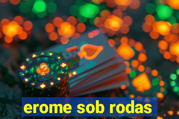 erome sob rodas