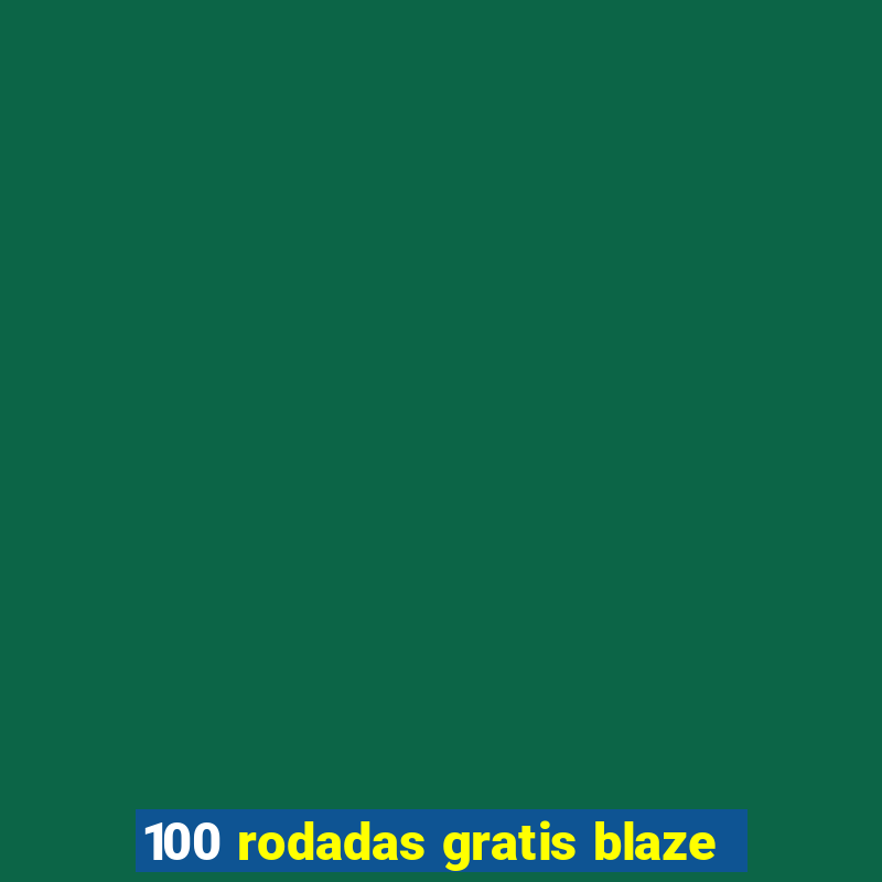 100 rodadas gratis blaze