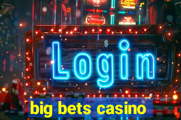 big bets casino