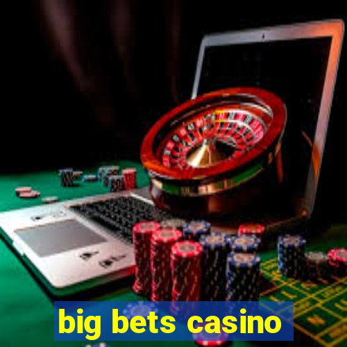 big bets casino